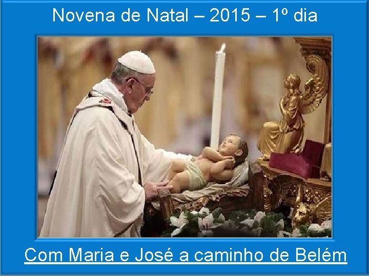 Novena de Natal – 2015 – 1º dia Com Maria e José a caminho