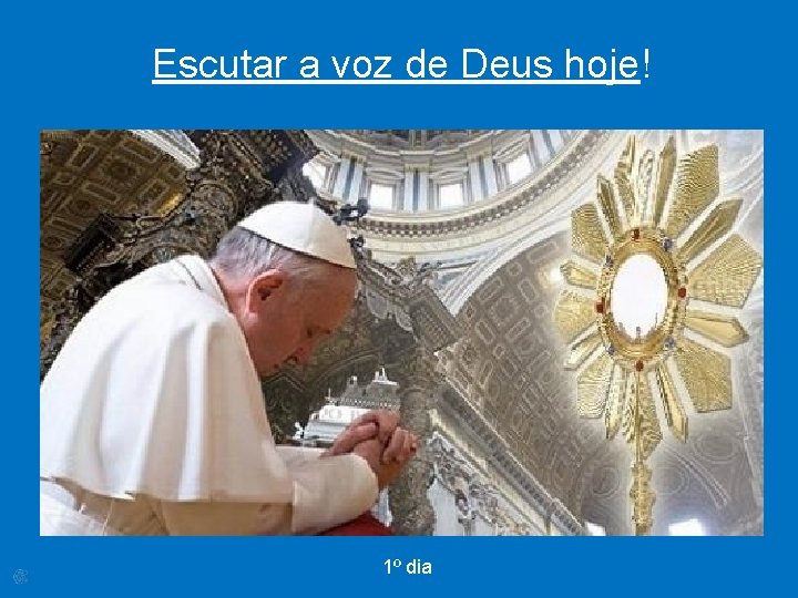 Escutar a voz de Deus hoje! 1º dia 