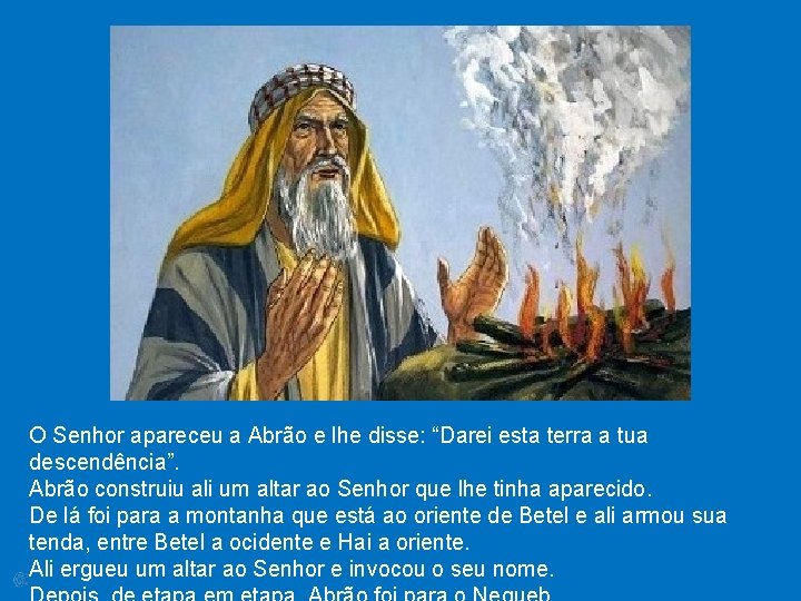 O Senhor apareceu a Abrão e lhe disse: “Darei esta terra a tua descendência”.