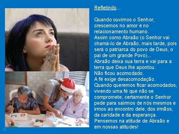 Refletindo. . . Quando ouvimos o Senhor, crescemos no amor e no relacionamento humano.