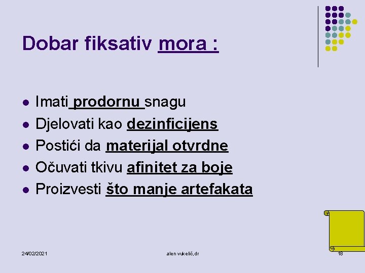 Dobar fiksativ mora : l l l Imati prodornu snagu Djelovati kao dezinficijens Postići