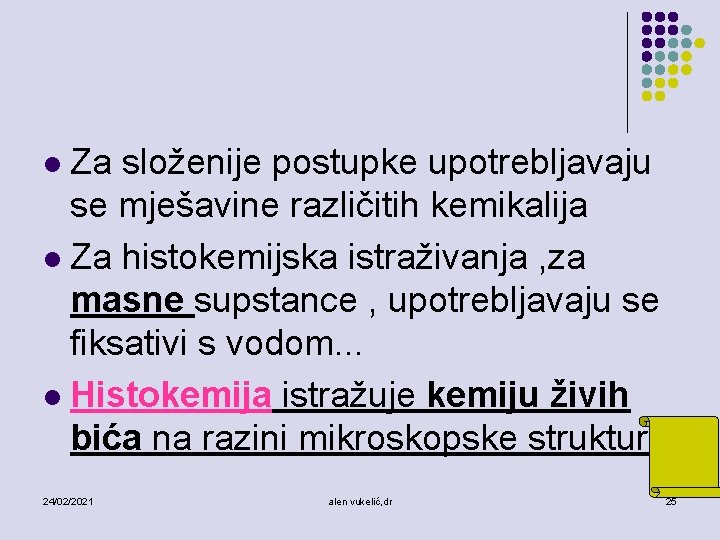 Za složenije postupke upotrebljavaju se mješavine različitih kemikalija l Za histokemijska istraživanja , za