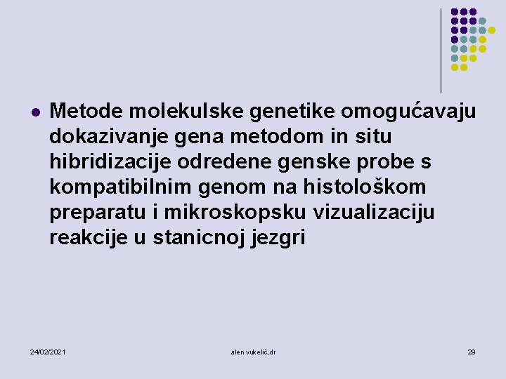 l Metode molekulske genetike omogućavaju dokazivanje gena metodom in situ hibridizacije odredene genske probe