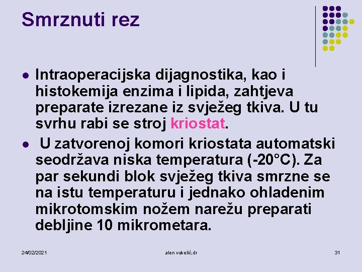 Smrznuti rez l l Intraoperacijska dijagnostika, kao i histokemija enzima i lipida, zahtjeva preparate