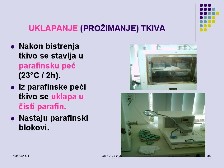 UKLAPANJE (PROŽIMANJE) TKIVA l l l Nakon bistrenja tkivo se stavlja u parafinsku peć