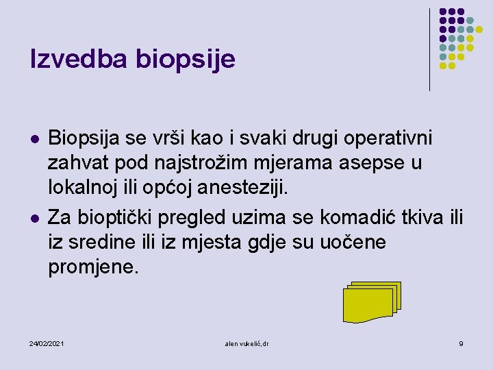 Izvedba biopsije l l Biopsija se vrši kao i svaki drugi operativni zahvat pod