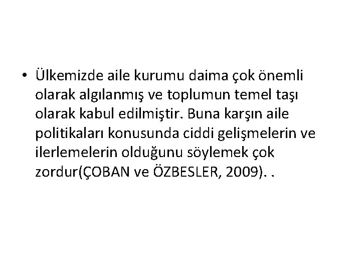  • Ülkemizde aile kurumu daima çok önemli olarak algılanmış ve toplumun temel taşı