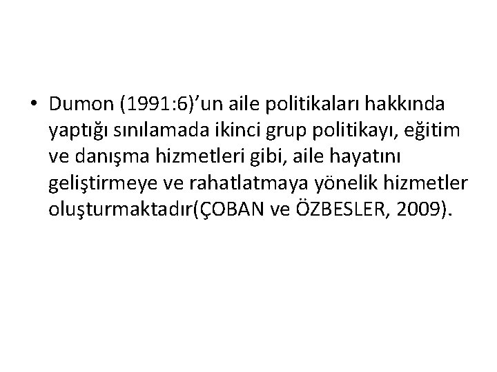  • Dumon (1991: 6)’un aile politikaları hakkında yaptığı sınılamada ikinci grup politikayı, eğitim