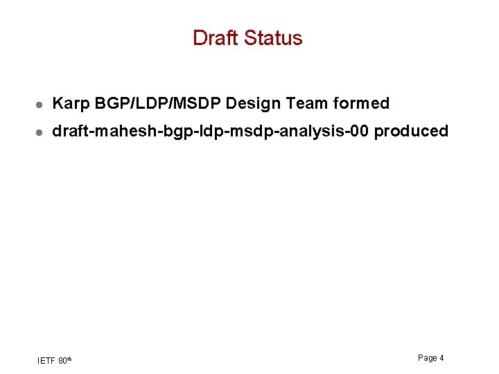 Draft Status l Karp BGP/LDP/MSDP Design Team formed l draft-mahesh-bgp-ldp-msdp-analysis-00 produced IETF 80 th