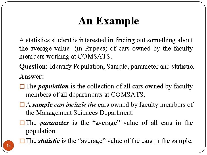An Example 14 A statistics student is interested in finding out something about the
