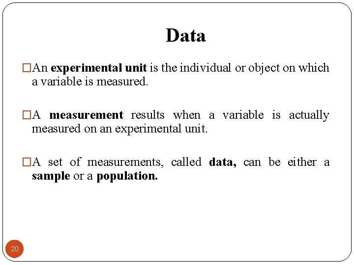 Data �An experimental unit is the individual or object on which a variable is