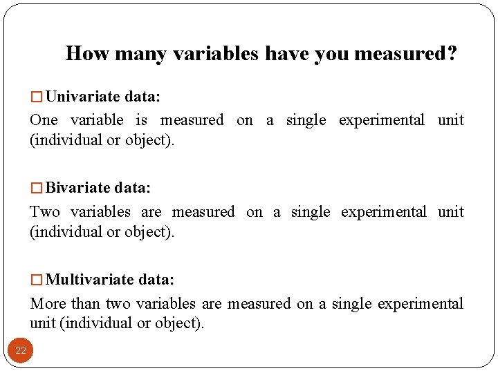 How many variables have you measured? � Univariate data: One variable is measured on