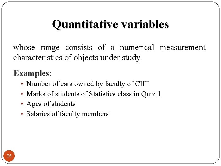 Quantitative variables whose range consists of a numerical measurement characteristics of objects under study.