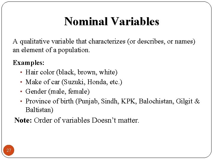 Nominal Variables A qualitative variable that characterizes (or describes, or names) an element of