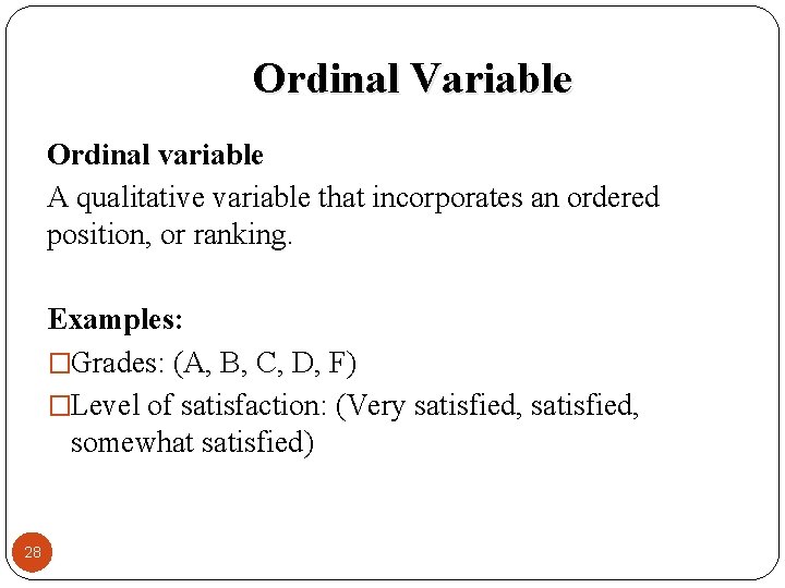 Ordinal Variable Ordinal variable A qualitative variable that incorporates an ordered position, or ranking.