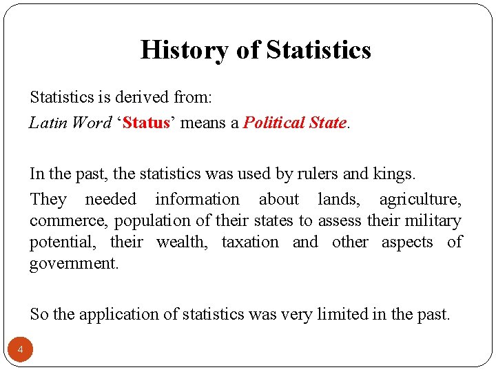 History of Statistics is derived from: Latin Word ‘Status’ means a Political State. In
