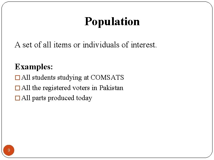 Population A set of all items or individuals of interest. Examples: � All students