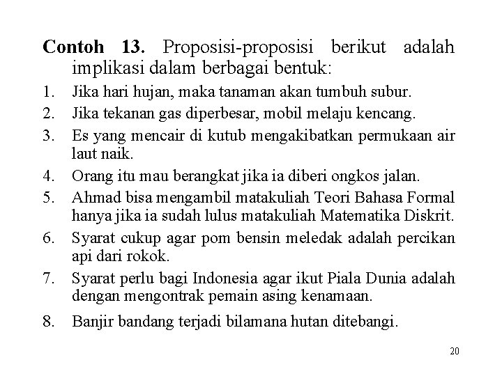 Contoh 13. Proposisi-proposisi berikut adalah implikasi dalam berbagai bentuk: 1. Jika hari hujan, maka