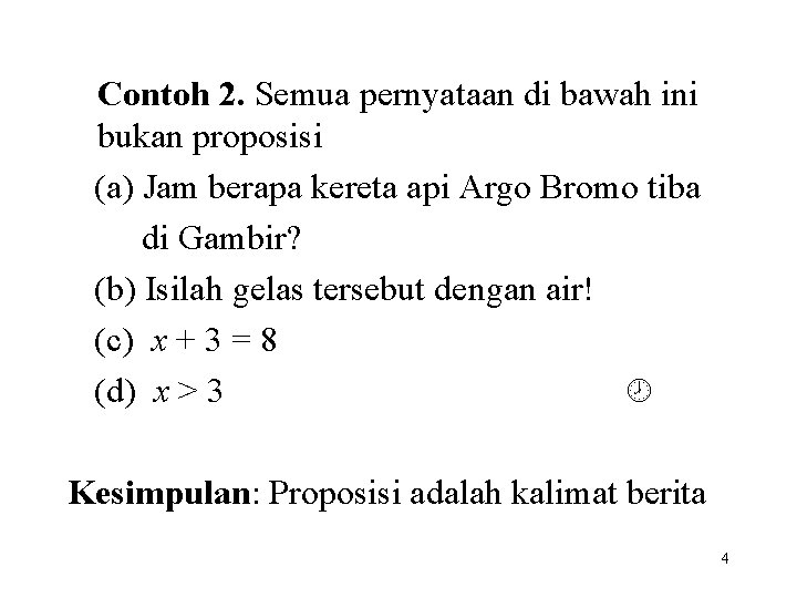 Contoh 2. Semua pernyataan di bawah ini bukan proposisi (a) Jam berapa kereta api