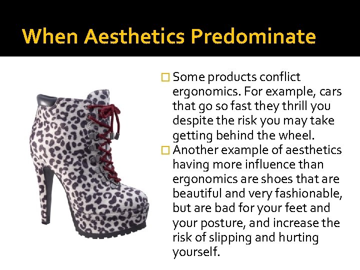 When Aesthetics Predominate � Some products conflict ergonomics. For example, cars that go so