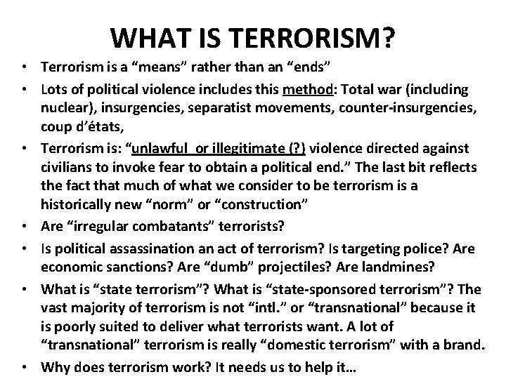 WHAT IS TERRORISM? • Terrorism is a “means” rather than an “ends” • Lots