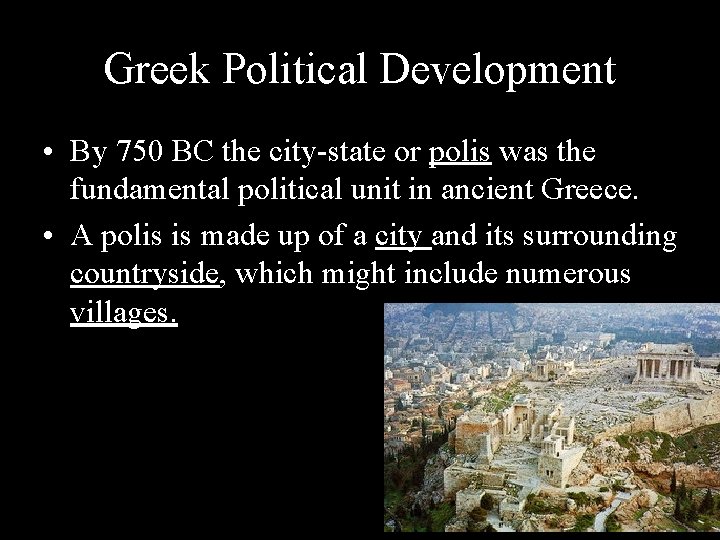 Greek Political Development • By 750 BC the city-state or polis was the fundamental