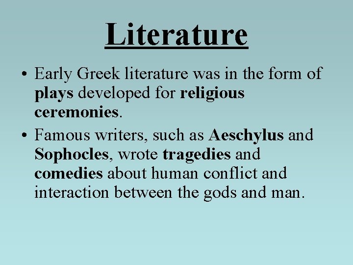 Literature • Early Greek literature was in the form of plays developed for religious