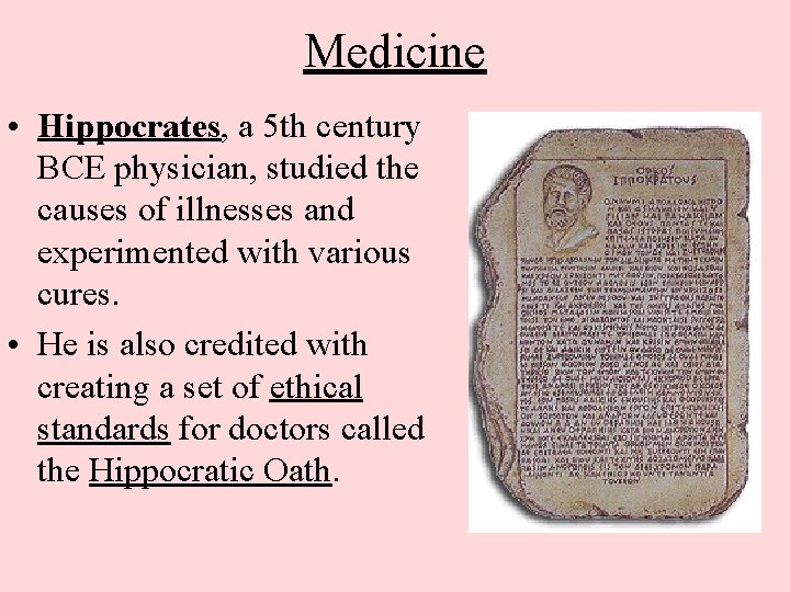 Medicine • Hippocrates, a 5 th century BCE physician, studied the causes of illnesses