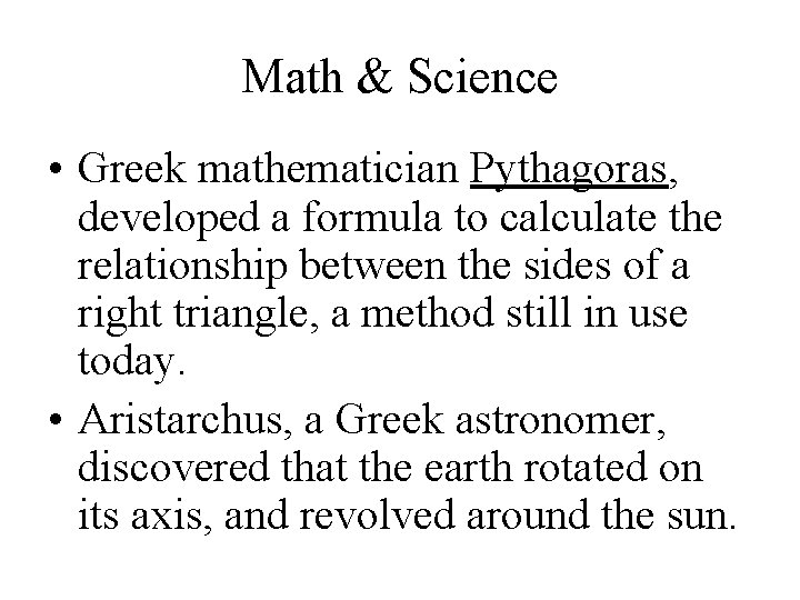 Math & Science • Greek mathematician Pythagoras, developed a formula to calculate the relationship