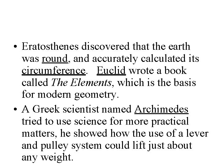  • Eratosthenes discovered that the earth was round, and accurately calculated its circumference.