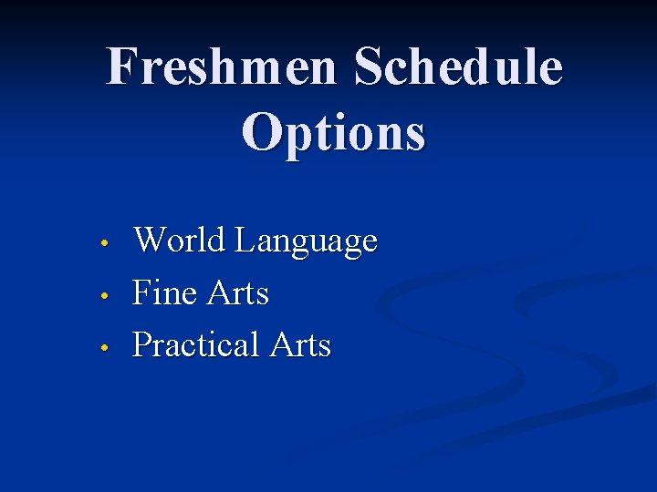 Freshmen Schedule Options • • • World Language Fine Arts Practical Arts 