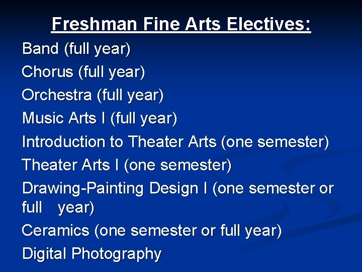 Freshman Fine Arts Electives: Band (full year) Chorus (full year) Orchestra (full year) Music