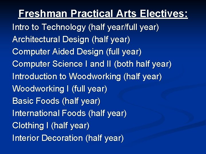 Freshman Practical Arts Electives: Intro to Technology (half year/full year) Architectural Design (half year)