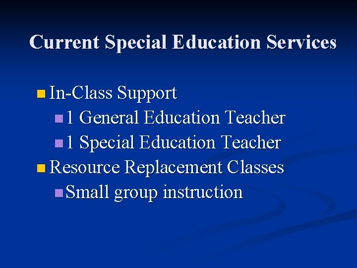 Current Special Education Services n In-Class Support n 1 General Education Teacher n 1