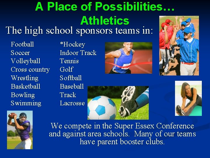 A Place of Possibilities… Athletics The high school sponsors teams in: Football Soccer Volleyball