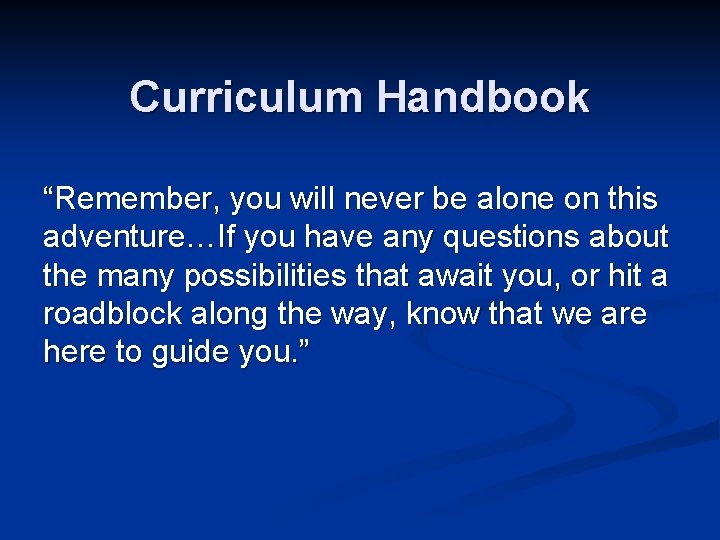 Curriculum Handbook “Remember, you will never be alone on this adventure…If you have any