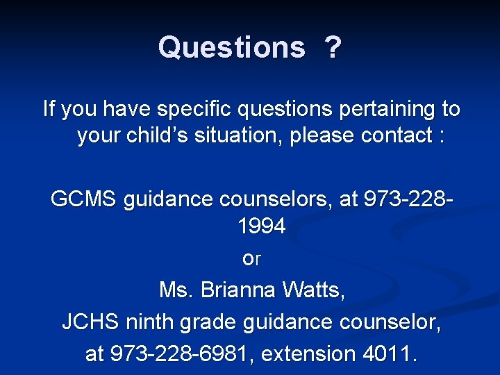 Questions ? If you have specific questions pertaining to your child’s situation, please contact