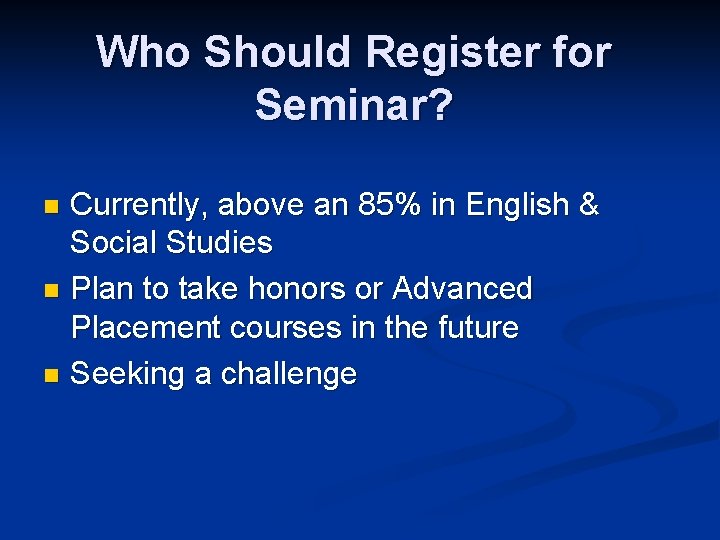 Who Should Register for Seminar? Currently, above an 85% in English & Social Studies