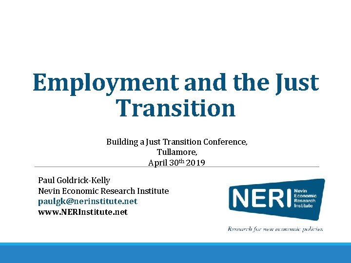 Employment and the Just Transition Building a Just Transition Conference, Tullamore, April 30 th