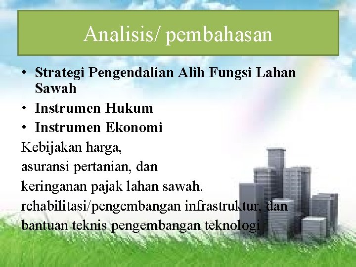 Analisis/ pembahasan • Strategi Pengendalian Alih Fungsi Lahan Sawah • Instrumen Hukum • Instrumen