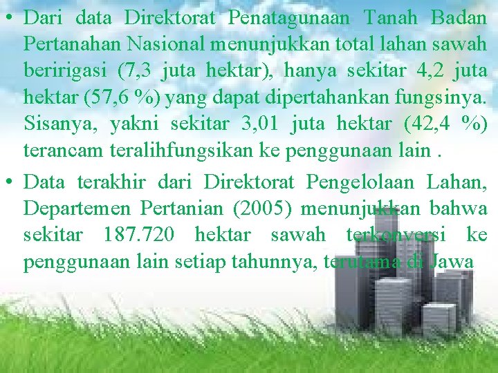  • Dari data Direktorat Penatagunaan Tanah Badan Pertanahan Nasional menunjukkan total lahan sawah