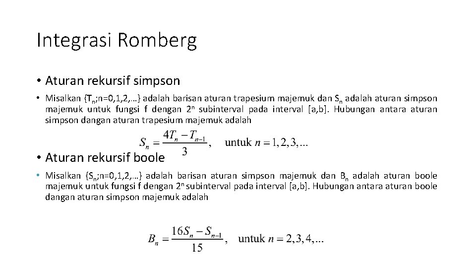 Integrasi Romberg • Aturan rekursif simpson • Misalkan {Tn; n=0, 1, 2, …} adalah