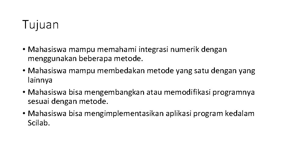 Tujuan • Mahasiswa mampu memahami integrasi numerik dengan menggunakan beberapa metode. • Mahasiswa mampu