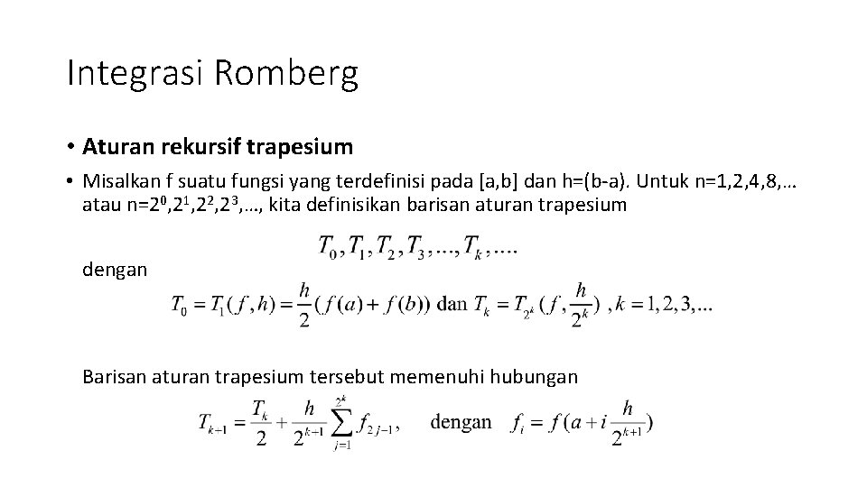 Integrasi Romberg • Aturan rekursif trapesium • Misalkan f suatu fungsi yang terdefinisi pada