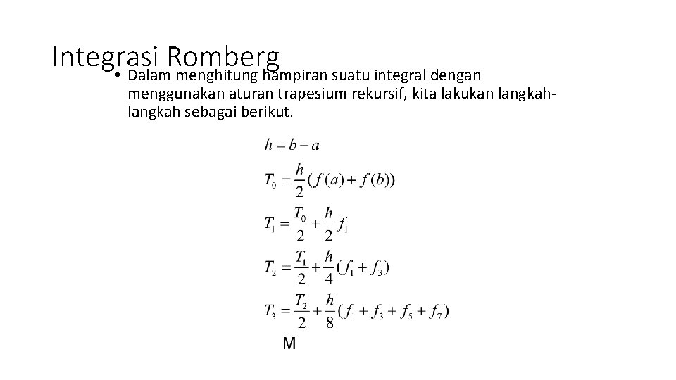 Integrasi Romberg • Dalam menghitung hampiran suatu integral dengan menggunakan aturan trapesium rekursif, kita