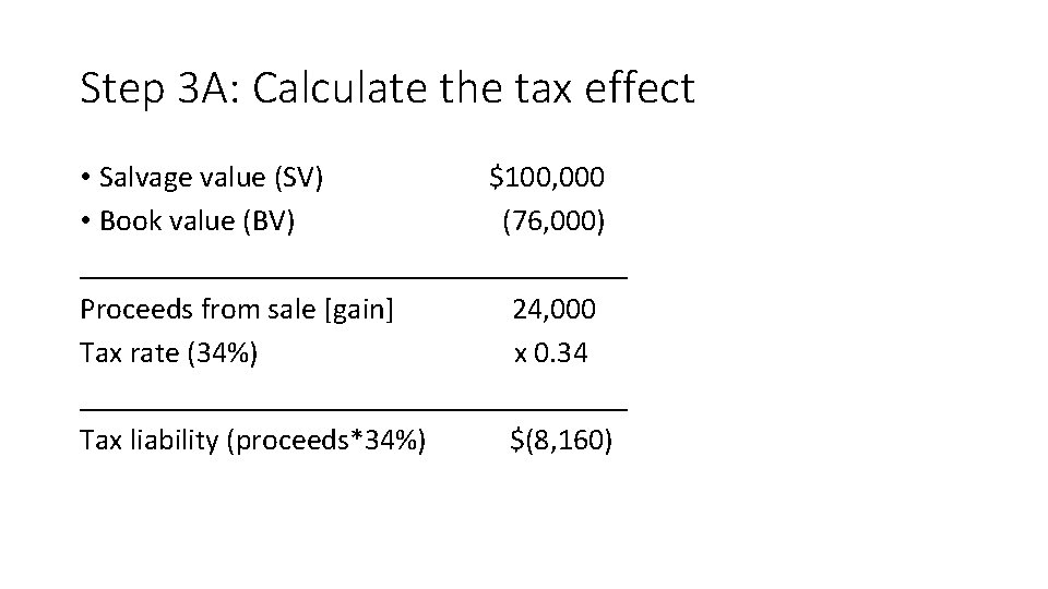 Step 3 A: Calculate the tax effect • Salvage value (SV) $100, 000 •