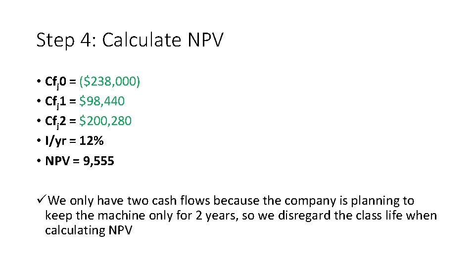 Step 4: Calculate NPV • Cfj 0 = ($238, 000) • Cfj 1 =