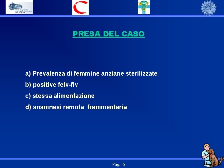 PRESA DEL CASO a) Prevalenza di femmine anziane sterilizzate b) positive felv-fiv c) stessa