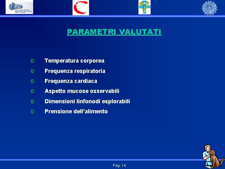 PARAMETRI VALUTATI o Temperatura corporea o Frequenza respiratoria o Frequenza cardiaca o Aspetto mucose