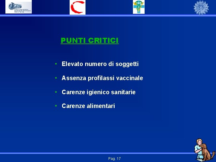 PUNTI CRITICI • Elevato numero di soggetti • Assenza profilassi vaccinale • Carenze igienico